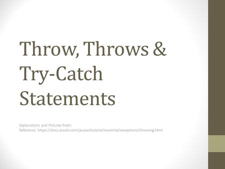 Throw, Throws & Try-Catch Statements Explanations and Pictures from: Reference: https://docs.oracle.com/javase/tutorial/essential/exceptions/throwing.html.