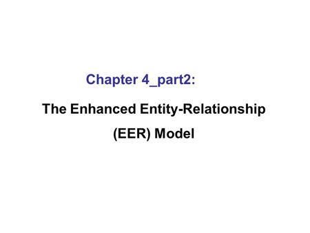 Chapter 4_part2: The Enhanced Entity-Relationship (EER) Model.