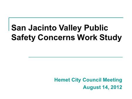 Hemet City Council Meeting August 14, 2012 San Jacinto Valley Public Safety Concerns Work Study.