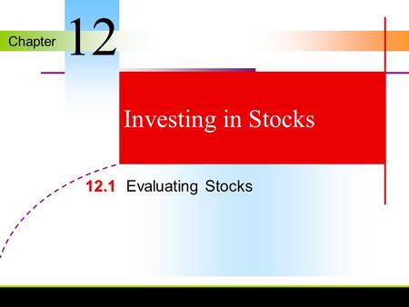 Chapter Investing in Stocks 12.1 12.1Evaluating Stocks 12.