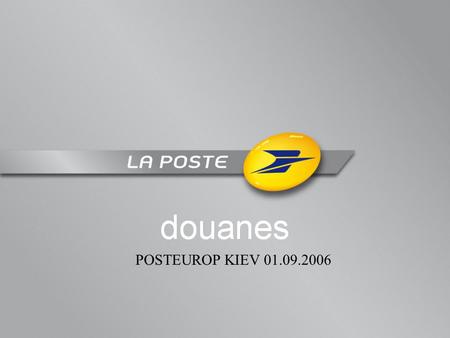 POSTEUROP KIEV 01.09.2006. A NEW MODERNIZED CUSTOMS CODE ADOPTED 30.11.2005 in replacement of the CCCR (EEC) 2913/92 Objectives : -implement the e-Government.