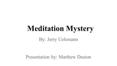 Meditation Mystery By: Jerry Uelsmann Presentation by: Matthew Duston.