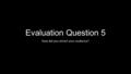 Evaluation Question 5 How did you attract your audience?