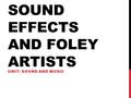 SOUND EFFECTS AND FOLEY ARTISTS UNIT: SOUND AND MUSIC.