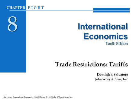 International Economics International Economics Tenth Edition Trade Restrictions: Tariffs Dominick Salvatore John Wiley & Sons, Inc. Salvatore: International.