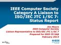 IEEE Computer Society Category A Liaison to ISO/IEC JTC 1/SC 7: Status Report Jim Moore IEEE Computer Society Liaison Representative to ISO/IEC JTC 1/SC.