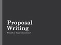 Proposal Writing What Are Your Intentions?. Proposals should: Address a non-discipline specific audience  Your Reader  Has Not Studied Your Topic 