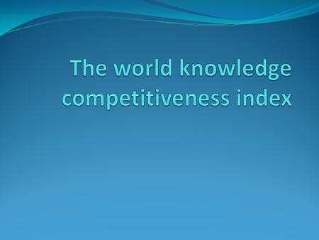 General information on WKCI Compares regions across some knowledge economy benchmarks 2008: 145 regions: 63 represent North America, 54 from Europe, 28.