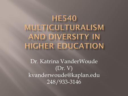 Dr. Katrina VanderWoude (Dr. V) 248/933-3146.