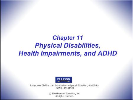 Title, Edition ISBN © 2009 Pearson Education, Inc. All rights reserved. Exceptional Children: An Introduction to Special Education, 9th Edition ISBN 013514454X.