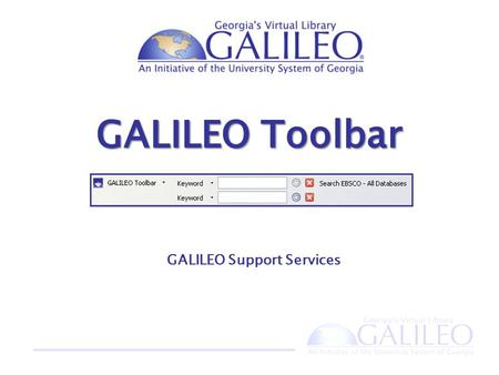 GALILEO Support Services. What is the GALILEO Toolbar?