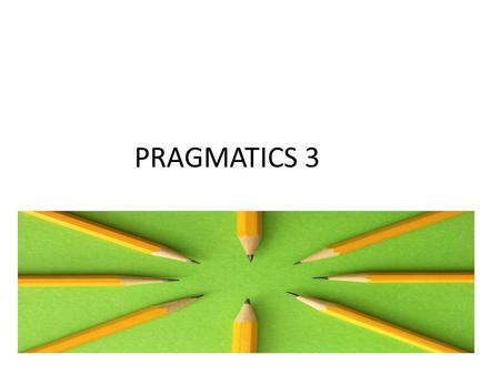 PRAGMATICS 3. CH 7: POLITENESS AND INTERACTION Arrange these in order of politeness: (least polite first) Set the table! Could you please set the table?