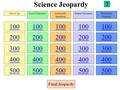 Science Jeopardy 100 200 300 400 500 100 200 300 400 500 100 200 300 400 500 100 200 300 400 500 100 200 300 400 500 Mix It UpGood ChemistryAtomically.