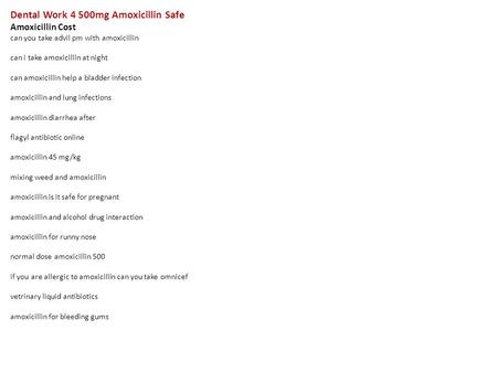 Dental Work 4 500mg Amoxicillin Safe Amoxicillin Cost can you take advil pm with amoxicillin can i take amoxicillin at night can amoxicillin help a bladder.