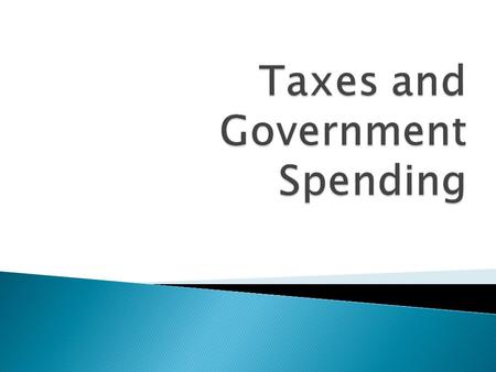  Money paid by  people and businesses  Money paid to  local, state and federal government  Everyone! Has to pay taxes.