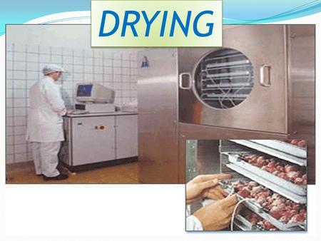 DRYING. CONTENTS Introduction of Drying Applications of Drying Theory of Drying Classification & Types of Dryers Introduction of Drying Applications of.