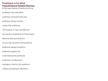 Prednisone Is For What Cheap Deltasone Canadian Pharmacy 10 day tapering dose of prednisone 60 mg prednisone foam side effects prednisone and medrol dose.