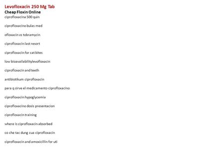 Levofloxacin 250 Mg Tab Cheap Floxin Online ciprofloxacina 500 quin ciprofloxacino bulas med ofloxacin vs tobramycin ciprofloxacin last resort ciprofloxacin.