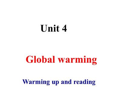 Unit 4 Warming up and reading Global warming. Do you know how energy is produced? How many sources of energy can you list?