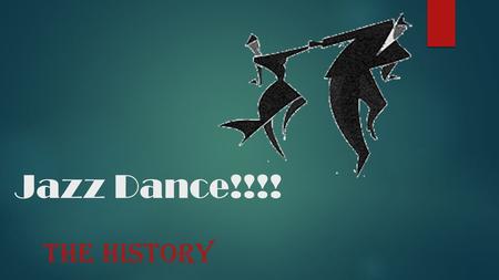 Jazz Dance!!!! THE HISTORY. The Jazz Age (1920s)  The roaring twenties was known as the Jazz Age.  Jazz music was very popular. Jazz music used a variety.