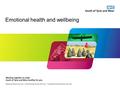 Emotional health and wellbeing. Mental Health = Mental Illness OR Mental Health = Emotional Health and Wellbeing…and happiness?