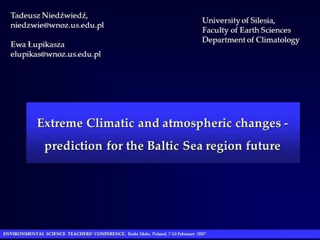 ENVIRONMENTAL SCIENCE TEACHERS’ CONFERENCE ENVIRONMENTAL SCIENCE TEACHERS’ CONFERENCE, Borki Molo, Poland, 7-10 February 2007 Extreme Climatic and atmospheric.