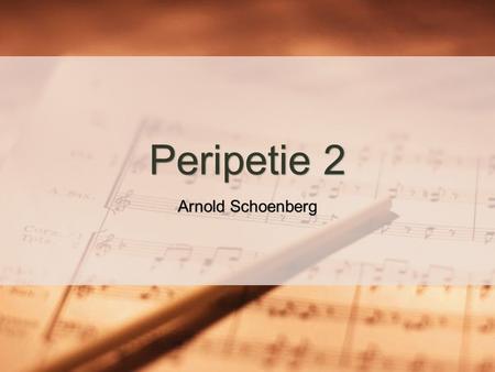 Peripetie 2 Arnold Schoenberg Learning Objectives To understand what a hexachord is and how they are used in Peripetie To understand what the terms Klangfarbenmelodie,