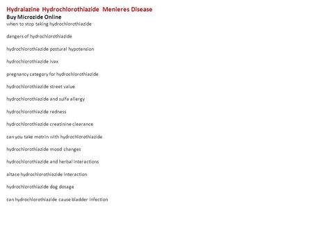 Hydralazine Hydrochlorothiazide Menieres Disease Buy Microzide Online when to stop taking hydrochlorothiazide dangers of hydrochlorothiazide hydrochlorothiazide.