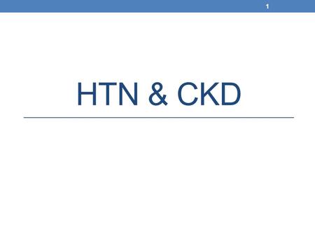 HTN & CKD 1. HTN has been reported to occur in 85-95% of patients with CKD (stages 3–5). The relationship between HTN & CKD is cyclic in nature. Uncontrolled.