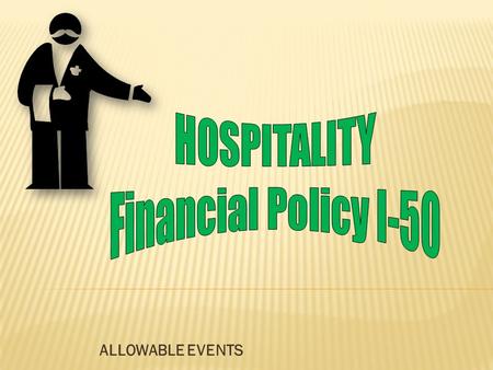 ALLOWABLE EVENTS.  Student Events  Hosted by students  For the benefit of students  Graduation receptions  Student recognition receptions.