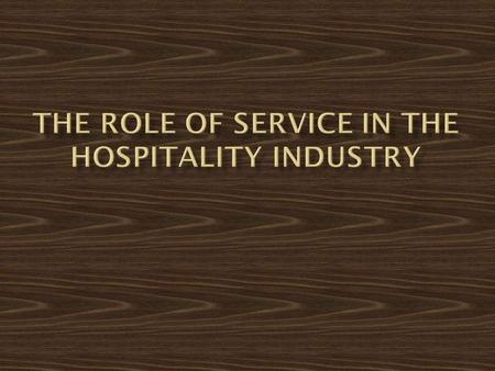  Involves the guest’s experience and the staff’s performance  Guest and server are both part of transaction  Quality control is difficult  Standard.