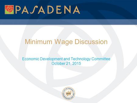 Minimum Wage Discussion Economic Development and Technology Committee October 21, 2015.