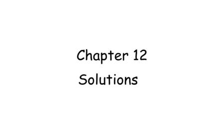 Chapter 12 Solutions. Review Types of mixtures: Heterogeneous mixtures: do not have a uniform composition Homogeneous mixtures: have a uniform composition,