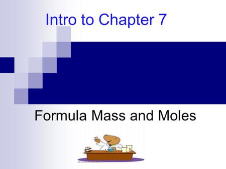 Intro to Chapter 7 Formula Mass and Moles. Atomic Mass & Formula Mass Atomic mass mass of an element; measured in amu; found on p. table Na = Cl = Formula.