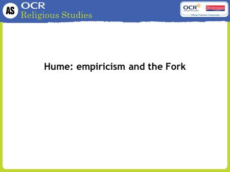 Religious Studies Hume: empiricism and the Fork. Religious Studies Empiricism Hume is an empiricist. This means that he thinks all knowledge comes a posteriori.