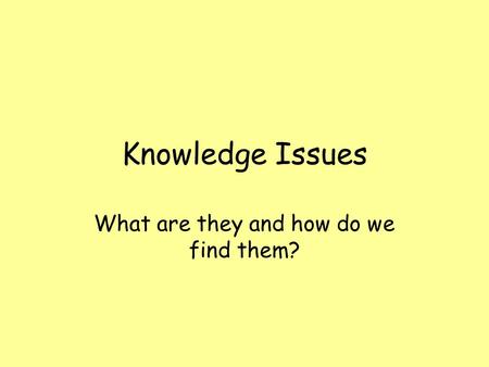 Knowledge Issues What are they and how do we find them?