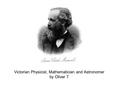 Victorian Physicist, Mathematician and Astronomer by Oliver T.