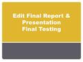 Edit Final Report & Presentation Final Testing. Lab Schedule LAST LAB!! Should be near completion - polishing report and practicing presentation If not,