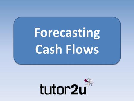 Forecasting Cash Flows Forecasting Cash Flows. Cash flow is important Cash flow is a dynamic and unpredictable part of life for a start-up or small business.