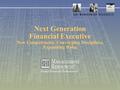 Next Generation Financial Executive New Competencies, Converging Disciplines, Expanding Roles.