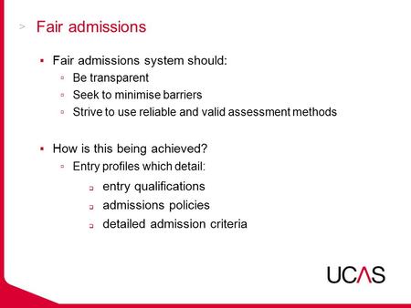 Fair admissions ▪Fair admissions system should: ▫Be transparent ▫Seek to minimise barriers ▫Strive to use reliable and valid assessment methods ▪How is.