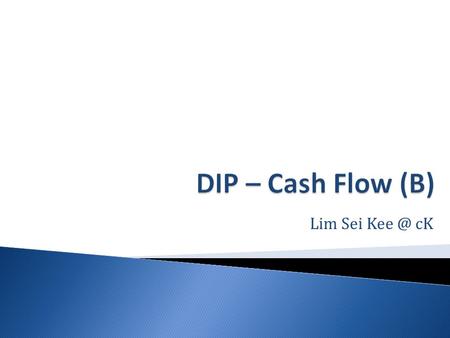 Lim Sei cK.  1. Define the term ‘cash flow’.  2. What are the importance of cash flow forecast?  3. One of the ways to improve cash flow is to.