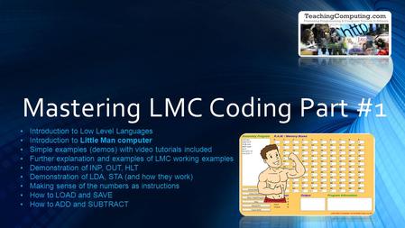 Mastering LMC Coding Part #1 Introduction to Low Level Languages Introduction to Little Man computer Simple examples (demos) with video tutorials included.