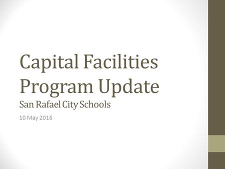 Capital Facilities Program Update San Rafael City Schools 10 May 2016.