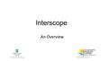 Interscope An Overview Fayetteville Fort Bragg. Interscope - What is it? 1999 - Internal System to track work flow within the State Construction Office.