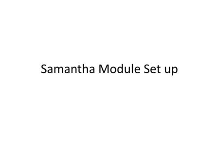 Samantha Module Set up. Items required Samantha receiver NXT - named with your number(Can be done in the download Firmware section) Robot Battery Computer.