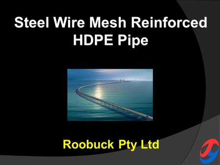 Steel Wire Mesh Reinforced HDPE Pipe Roobuck Pty Ltd.