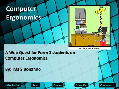 A Web Quest for Form 1 students on Computer Ergonomics By: Ms S Bonanno ComputerErgonomics.