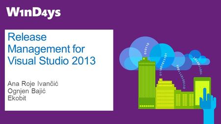 Release Management for Visual Studio 2013 Ana Roje Ivančić Ognjen Bajić Ekobit.