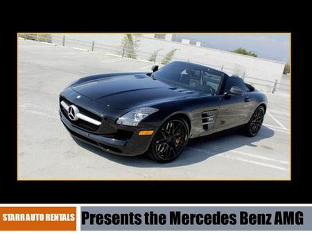 STARR AUTO RENTALS Presents the Mercedes Benz AMG.